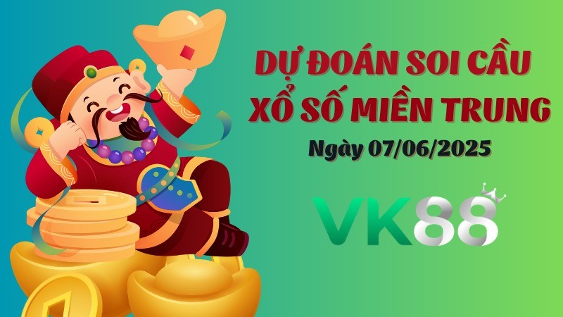 VK88 Dự Đoán Soi Cầu Xổ Số Miền Trung Ngày 07/06/2025 - Chốt Số Tiềm Năng Cho Hôm Nay