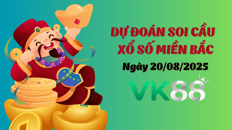 VK88 Dự Đoán Soi Cầu Xổ Số Miền Bắc Ngày 20/08/2025 - Đừng Bỏ Lỡ Cơ Hội Vàng