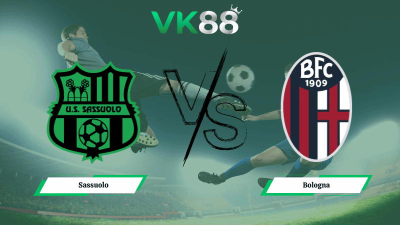 VK88 Nhận định soi kèo Sassuolo vs Bologna ngày 21h00 ngày 15/03/2026 – Serie A