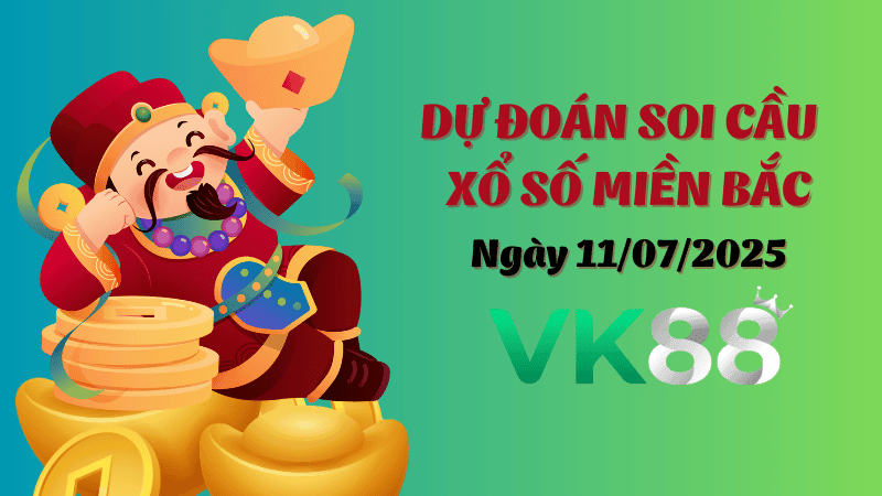 VK88 Dự Đoán Soi Cầu Xổ Số Miền Bắc Ngày 11/07/2025 - Nắm Chắc Chiến Thắng