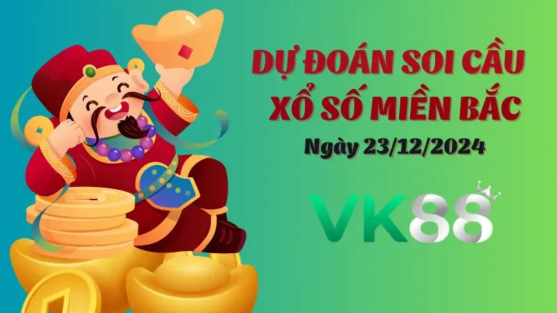 VK88 Soi cầu miền Bắc ngày 23/12/2024 - Soi cầu lấy số chuẩn